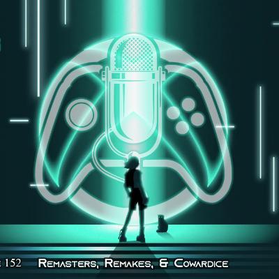 Remasters, Remakes, & Cowardice Remasters, Remakes, & Cowardice