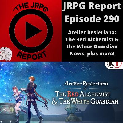 JRPG Report Episode 290 - Atelier Resleriana: The Red Alchemist & the White Guardian News, Plus More!