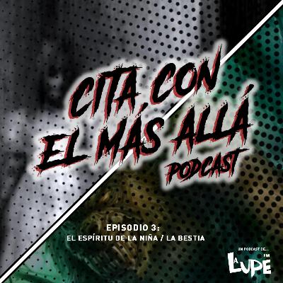 Episodio 3.- El Espíritu de la Niña / La Bestia
