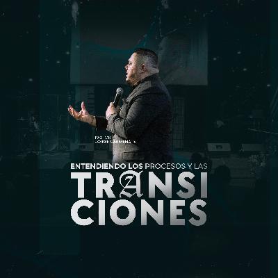 Entendiendo los Procesos y las Transiciones | Pastor Jorge Carmenate Entendiendo los Procesos y las Transiciones | Pastor Jorge Carmenate
