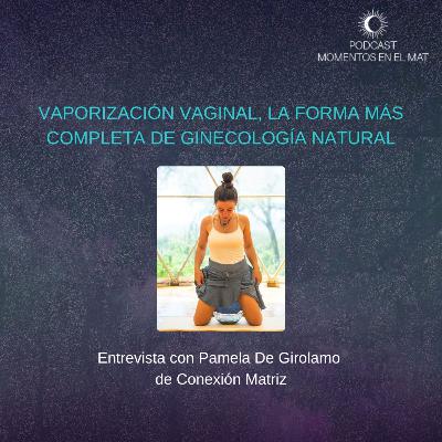E35: Vaporización vaginal, la forma más completa de ginecología natural E35: Vaporización vaginal, la forma más completa de ginecología natural