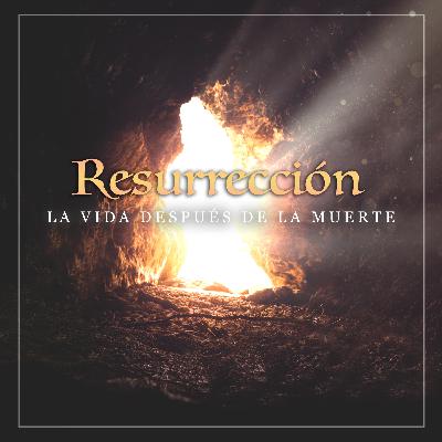 "Resurrección" La vida después de la muerte
