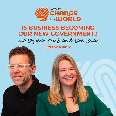 Ep. 192 - Is Business Becoming Our New Government? With Elizabeth MacBride & Seth Levine Ep. 192 - Is Business Becoming Our New Government? With Elizabeth MacBride & Seth Levine