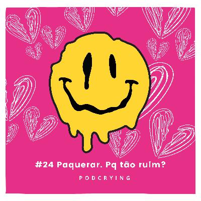 EP #24 - Paquerar. Pq tão ruim?
