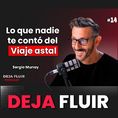 Viaje Astral REAL: descubrí mi OTRA VIDA en un Universo Paralelo | Deja Fluir podcast con Sergio Munay