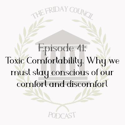 Episode 41 - Toxic Comfortability. Why we must stay conscious of our comfort and discomfort. Episode 41 - Toxic Comfortability. Why we must stay conscious of our comfort and discomfort.