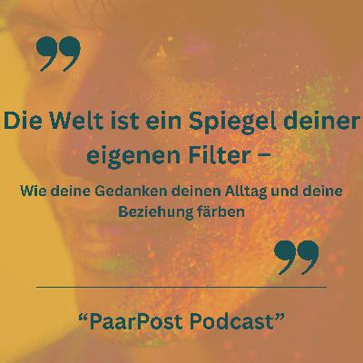 Episode 17 - Die Welt ist ein Spiegel deiner eigenen Filter