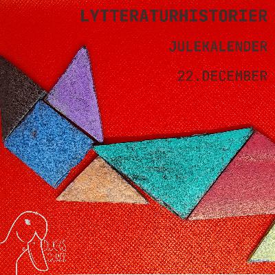 Julekalender Lytteraturhistorier 22. december TANGRAM Julekalender Lytteraturhistorier 22. december TANGRAM