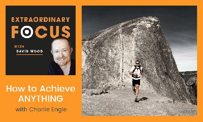 How to Achieve ANYTHING with Charlie Engle (Guiness Records Holder)