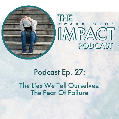 #27 Lies We Tell Ourselves: The Fear Of Failure