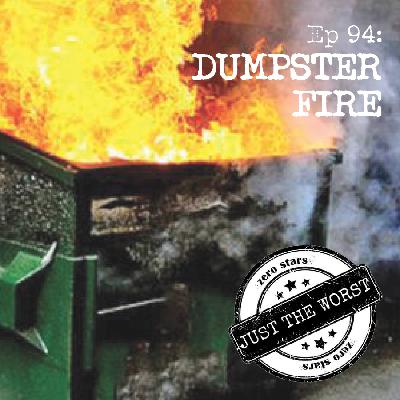 Episode 94: Dumpster Fire Episode 94: Dumpster Fire