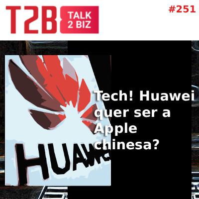 Huawei quer ser a Apple chinesa?