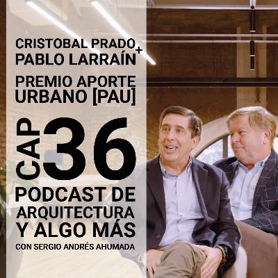 Cap 36: Premio Aporte Urbano con Cristobal Prado y Pablo Larraín. Cap 36: Premio Aporte Urbano con Cristobal Prado y Pablo Larraín.