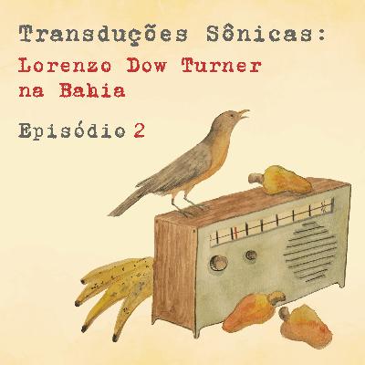 Episódio 2 – Vozes da Bahia, ecos da nação