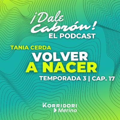Volver a nacer / Cap. 17 / Dale Cabrón Podcast