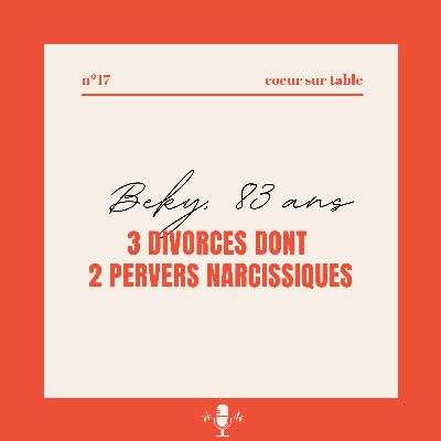 № 17 — Beky 83 ans, 3 divorces dont 2 pervers narcissiques