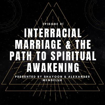 Forbidden Love, Interracial Marriage & The Path To Spiritual Awakening