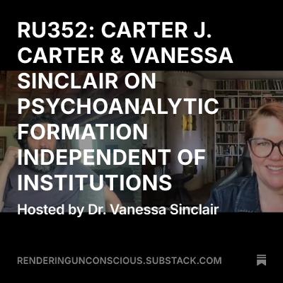 RU352 CARTER J CARTER & VANESSA SINCLAIR ON PSYCHOANALYTIC FORMATION OUTSIDE OF INSTITUTIONS