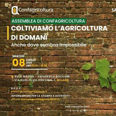 “Coltiviamo l’agricoltura di domani: anche dove sembra impossibile” | Assemblea Nazionale CONFAGRICOLTURA 2025