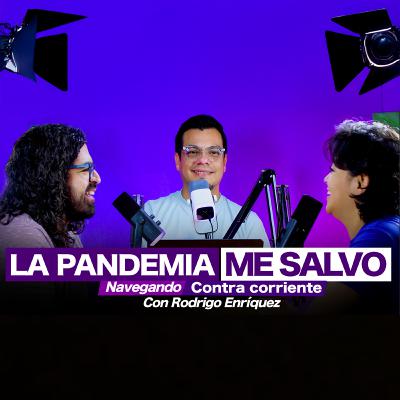 LA PANDEMIA ME SALVO| RODRÍGO ENRÍQUEZ| MONKEYPODCAST| NAVEGANDO CONTRA CORRIENTE EP. 1