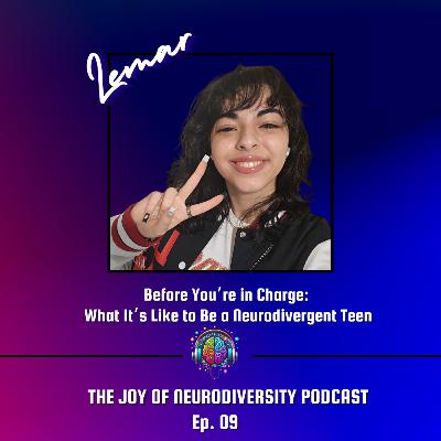 Ep. 09 Before You’re in Charge: What It’s Like to Be a Neurodivergent Teen Ep. 09 Before You’re in Charge: What It’s Like to Be a Neurodivergent Teen