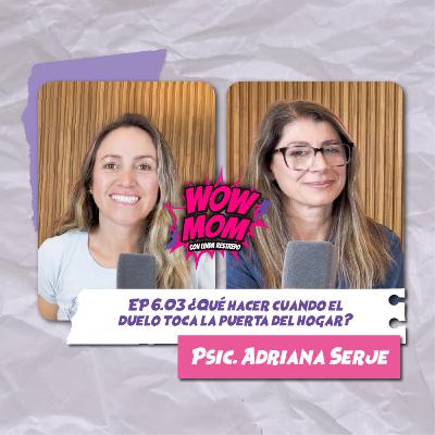 Ep. 6.03 “¿Qué hacer cuando el duelo toca la puerta del hogar?“ con Psic. Adriana Serje Ep. 6.03 “¿Qué hacer cuando el duelo toca la puerta del hogar?“ con Psic. Adriana Serje