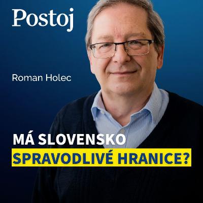Historik Roman Holec: Keby sa hranice kreslili spravodlivo, Slovensko by vyzeralo čudne Historik Roman Holec: Keby sa hranice kreslili spravodlivo, Slovensko by vyzeralo čudne