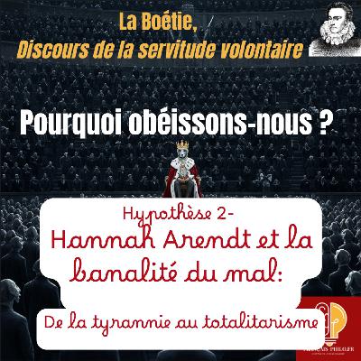 De la Servitude Volontaire à la Banalité du Mal : La Boétie et Arendt face au pouvoir