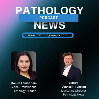 Digital Pathology, AI & Clinical Trials: A Conversation with Monika Lamba Saini
