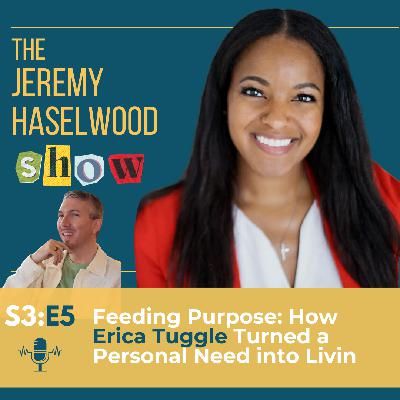 S3:E5 | Feeding Purpose: How Erica Tuggle Turned a Personal Need into Livin S3:E5 | Feeding Purpose: How Erica Tuggle Turned a Personal Need into Livin