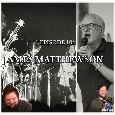 Episode 104- The Working Class Origins of Heavy Metal and Corbyn's New Party w/ James Matthewson