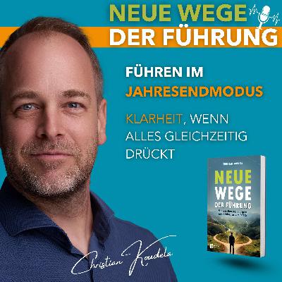 #76 - Führen im Jahresendmodus – Klarheit, wenn alles gleichzeitig drückt #76 - Führen im Jahresendmodus – Klarheit, wenn alles gleichzeitig drückt