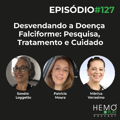 #127 - Desvendando a Doença Falciforme: Pesquisa, Tratamento e Cuidado - HEMOPLAY Podcast