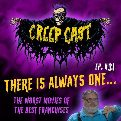 Creep Cast Ep.31 - The Worst Movies In The Best Franchises