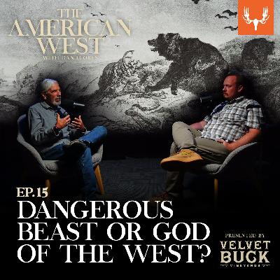 Ep. 15: The Most Dangerous Beast? Or the God of the West?