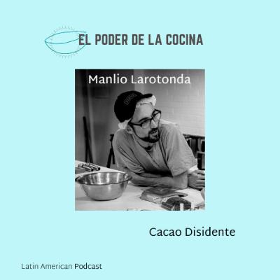 Episodio 25: Manlio Larotonda, fundador y director de Cacao Disidente, un proyecto que nació para disentir y construir nuevos acuerdos desde el mundo del chocolate.