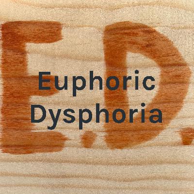 Euphoric Dysphoria - Inebriated Insight ep.1 Euphoric Dysphoria - Inebriated Insight ep.1