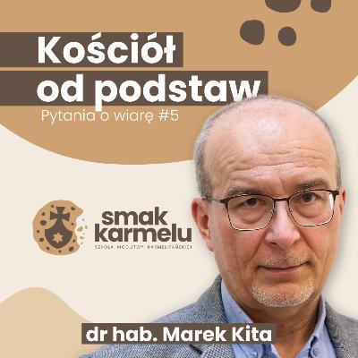 Kościół od podstaw - dr hab. Marek Kita (Pytania o wiarę #5)