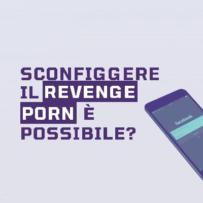 Ep.11 - Sconfiggere il revenge porn è possibile? (con Jessica Piccaia)