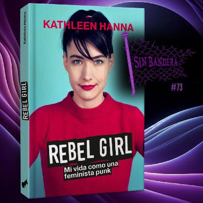 #73 Rebel Girl: Mi vida como una feminista punk