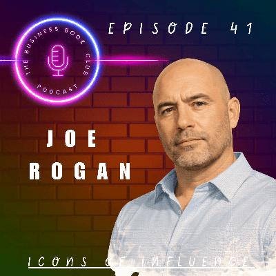 Joe Rogan: Controversy, Business & the Blueprint of Influence - Icons of Influence Podcast - A business book club Series