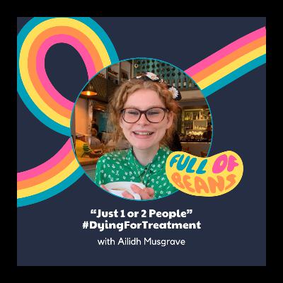 “Just 1 or 2 People” #DyingForTreatment with Ailidh Musgrave