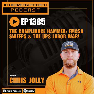 1385. #TFCP - The Compliance Hammer: FMCSA Sweeps & The UPS Labor War!