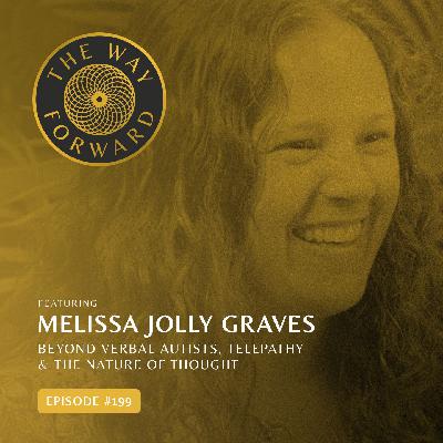 Ep 199: Beyond Verbal Autists, Telepathy & The Nature Of Thought with Melissa Jolly Graves Ep 199: Beyond Verbal Autists, Telepathy & The Nature Of Thought with Melissa Jolly Graves