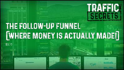 Ep 09 - The Follow-Up Funnel (Where Money Is ACTUALLY Made!)