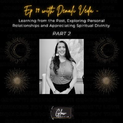 Episode 19: Learning from the Past, Exploring Personal Relationships and Appreciating Spiritual Divinity with Denali Veda Part 2