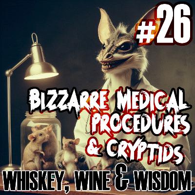 Bizarre Medical Procedures & Cryptids