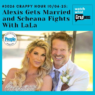 #3026 Crappy Hour  10/06-25: Alexis Gets Married and Scheana Fights With LaLa