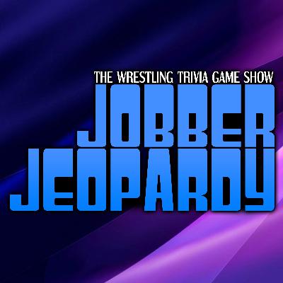 Jobber Jeopardy Ep.3 - Wrestling Trivia