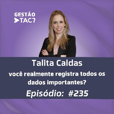#235 - Você realmente registra todos os dados importantes?